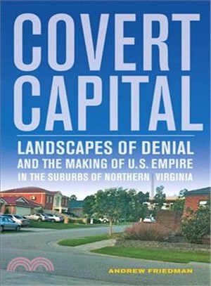 Covert Capital ― Landscapes of Denial and the Making of U.s. Empire in the Suburbs of Northern Virginia