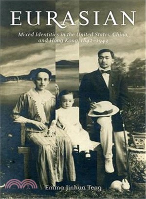 Eurasian ─ Mixed Identities in the United States, China, and Hong Kong, 1842-1943