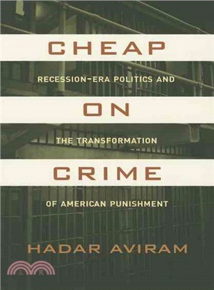 Cheap on Crime ─ Recession-Era Politics and the Transformation of American Punishment