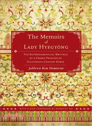 The Memoirs of Lady Hyegyong ― The Autobiographical Writings of a Crown Princess of Eighteenth-century Korea