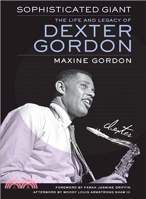 Sophisticated Giant ― The Life and Legacy of Dexter Gordon