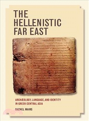 The Hellenistic Far East ― Archaeology, Language, and Identity in Greek Central Asia