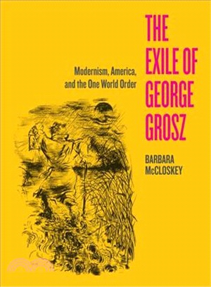 The Exile of George Grosz ─ Modernism, America, and the One World Order