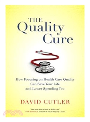 The Quality Cure ─ How Focusing on Health Care Quality Can Save Your Life and Lower Spending Too