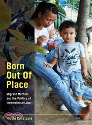 Born out of place :migrant mothers and the politics of international labor /