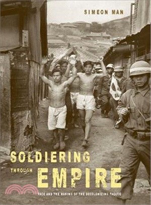 Soldiering Through Empire ─ Race and the Making of the Decolonizing Pacific