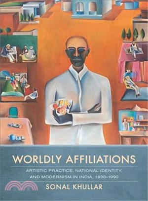 Worldly Affiliations ─ Artistic Practice, National Identity, and Modernism in India 1930-1990