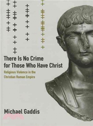 There Is No Crime for Those Who Have Christ ― Religious Violence in the Christian Roman Empire