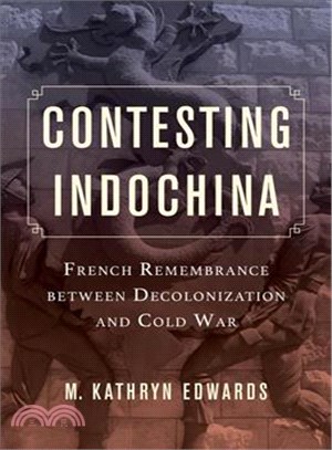 Contesting Indochina ─ French Remembrance Between Decolonization and Cold War