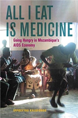 All I Eat Is Medicine：Going Hungry in Mozambique's AIDS Economy