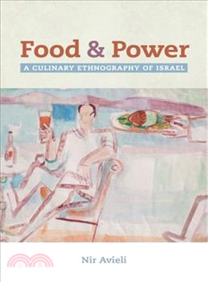Food and power : a culinary ethnography of Israel