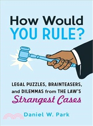 How Would You Rule? ─ Legal Puzzles, Brainteasers, and Dilemmas from the Law's Strangest Cases