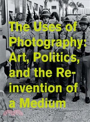The Uses of Photography ─ Art, Politics, and the Reinvention of a Medium