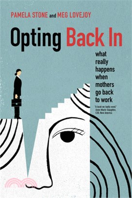 Opting Back in: What Really Happens When Mothers Go Back to Work