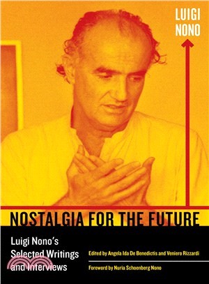 Nostalgia for the Future ― Luigi Nono's Selected Writings and Interviews