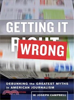 Getting It Wrong ─ Debunking the Greatest Myths in American Journalism