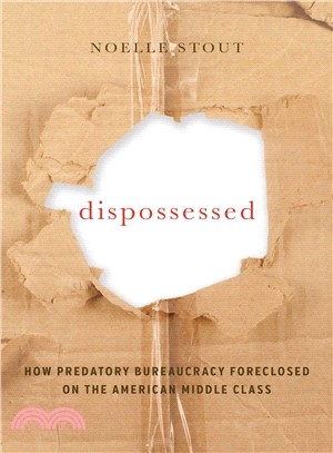 Dispossessed ― How Predatory Bureaucracy Foreclosed on the American Middle Class
