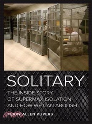 Solitary ─ The Inside Story of Supermax Isolation and How We Can Abolish It