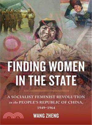 Finding Women in the State ─ A Socialist Feminist Revolution in the People's Republic of China, 1949-1964
