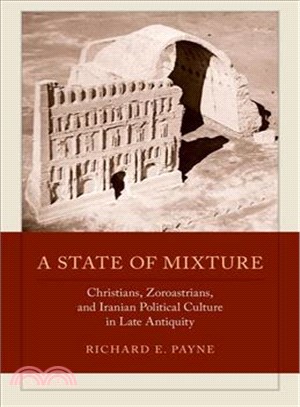 A State of Mixture ─ Christians, Zoroastrians, and Iranian Political Culture in Late Antiquity