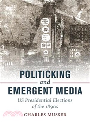 Politicking and Emergent Media ─ US Presidential Elections of the 1890s