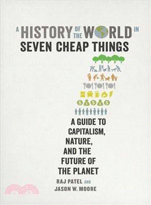 A History of the World in Seven Cheap Things ─ A Guide to Capitalism, Nature, and the Future of the Planet