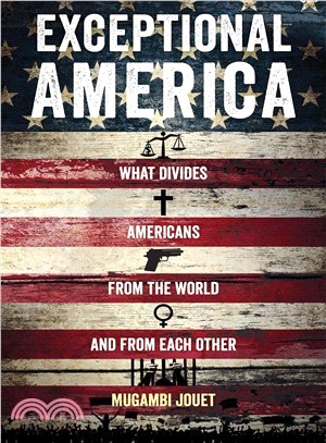 Exceptional America ─ What Divides Americans from the World and from Each Other