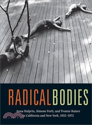 Radical Bodies ─ Anna Halprin, Simone Forti, and Yvonne Rainer in California and New York, 1955-1972