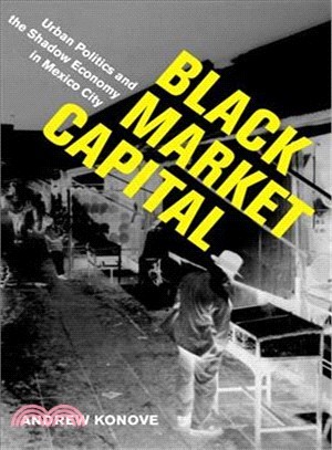 Black Market Capital ― Urban Politics and the Shadow Economy in Mexico City