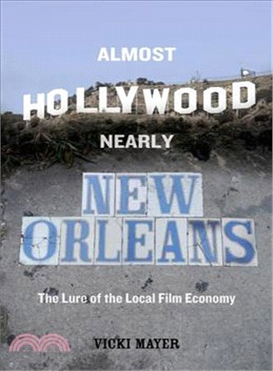 Almost Hollywood, Nearly New Orleans : The Lure of the Local Film Economy