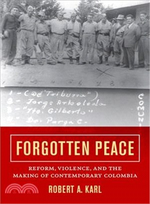 Forgotten Peace ─ Reform, Violence, and the Making of Contemporary Colombia