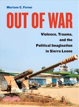 Out of War ― Violence, Trauma, and the Political Imagination in Sierra Leone