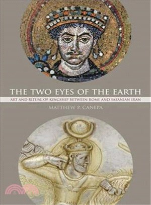 The Two Eyes of the Earth ─ Art and Ritual of Kingship Between Rome and Sasanian Iran