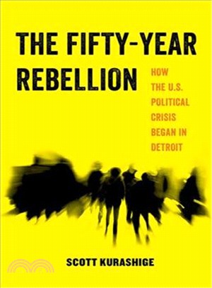 The Fifty-Year Rebellion ─ How the U.S. Political Crisis Began in Detroit