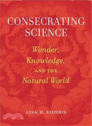 Consecrating Science ─ Wonder, Knowledge, and the Natural World