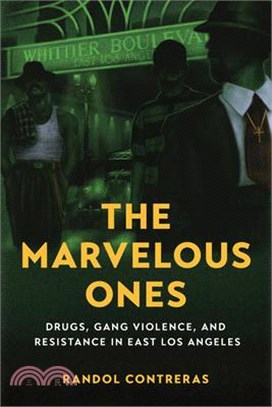 The Marvelous Ones: Drugs, Gang Violence, and Resistance in East Los Angeles
