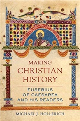 Making Christian History：Eusebius of Caesarea and His Readers