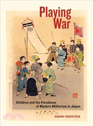 Playing War ─ Children and the Paradoxes of Modern Militarism in Japan