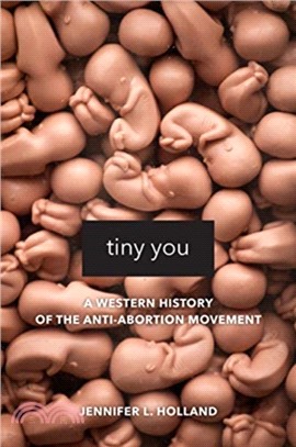 Tiny You：A Western History of the Anti-Abortion Movement