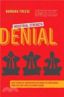 Industrial-Strength Denial：Eight Stories of Corporations Defending the Indefensible, from the Slave Trade to Climate Change