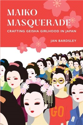 Maiko Masquerade：Crafting Geisha Girlhood in Japan