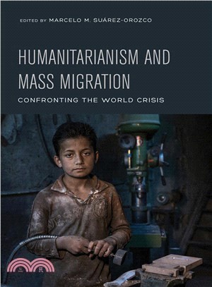 Humanitarianism and Mass Migration ― Confronting the World Crisis