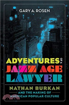 Adventures of a Jazz Age Lawyer ― Nathan Burkan and the Making of American Popular Culture