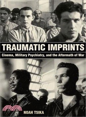 Traumatic Imprints : Cinema, Military Psychiatry, and the Aftermath of War