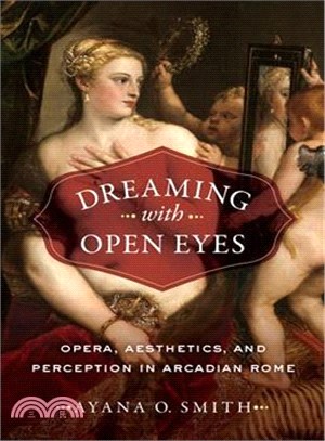 Dreaming With Open Eyes ― Opera, Aesthetics, and Perception in Arcadian Rome