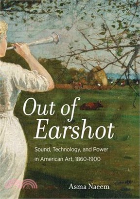 Out of Earshot ― Sound, Technology, and Power in American Art, 1860?900