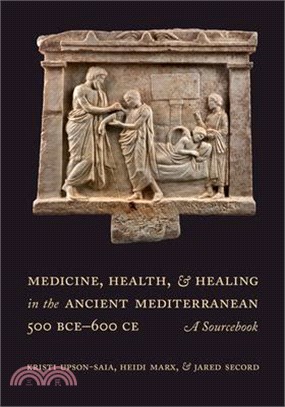 Medicine, Health, and Healing in the Ancient Mediterranean (500 Bce-600 Ce): A Sourcebook