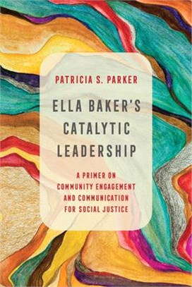 Ella Baker's Catalytic Leadership ― A Primer on Community Engagement and Communication for Social Justice