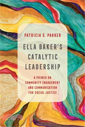 Ella Baker's Catalytic Leadership ― A Primer on Community Engagement and Communication for Social Justice