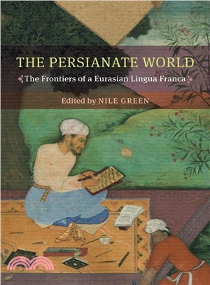 The Persianate World ― The Frontiers of a Eurasian Lingua Franca